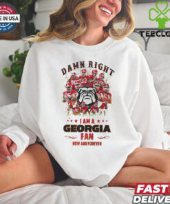 Georgia Bulldogs Damn right I am a Georgia fan now and forever shirt 1 Georgia Bulldogs Damn right I am a Georgia fan now and forever shirt