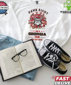 Georgia Bulldogs Damn right I am a Georgia fan now and forever shirt 3 Georgia Bulldogs Damn right I am a Georgia fan now and forever shirt