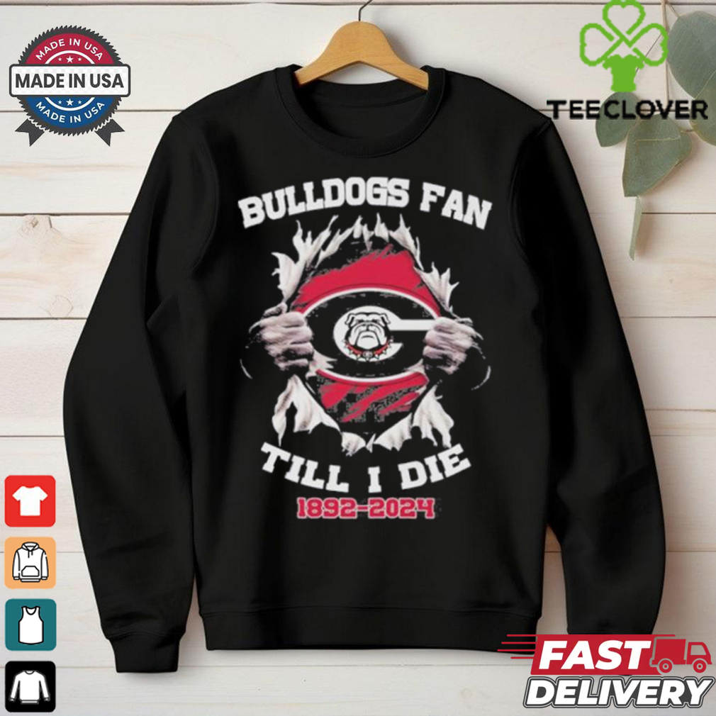 Georgia Bulldogs Fan Till I Die 1892 2024 Shirt Georgia Bulldogs Fan Till I Die 1892 2024 Shirt