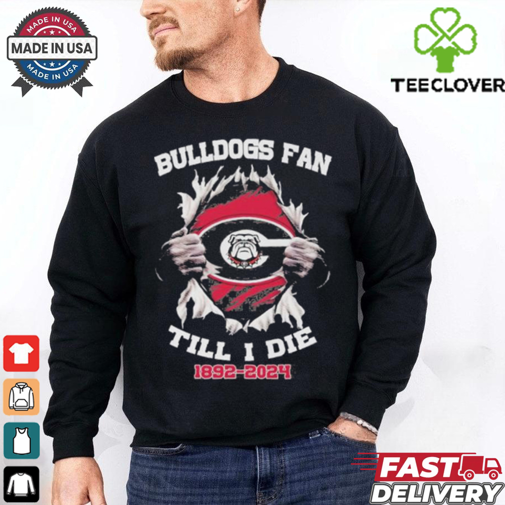 Georgia Bulldogs Fan Till I Die 1892 2024 Shirt Georgia Bulldogs Fan Till I Die 1892 2024 Shirt