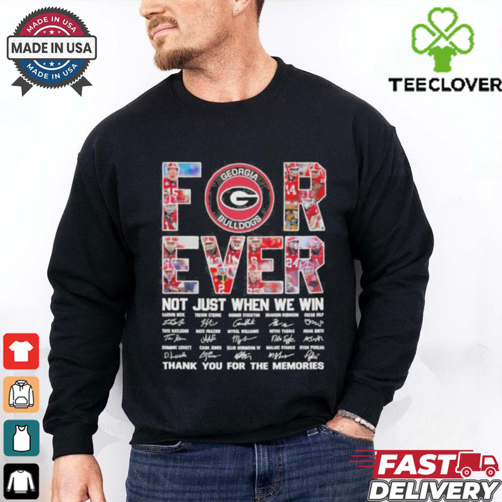 Georgia Bulldogs Forever Not Just When We Win Thank You For The Memories Signatures Shirt Georgia Bulldogs Forever Not Just When We Win Thank You For The Memories Signatures Shirt