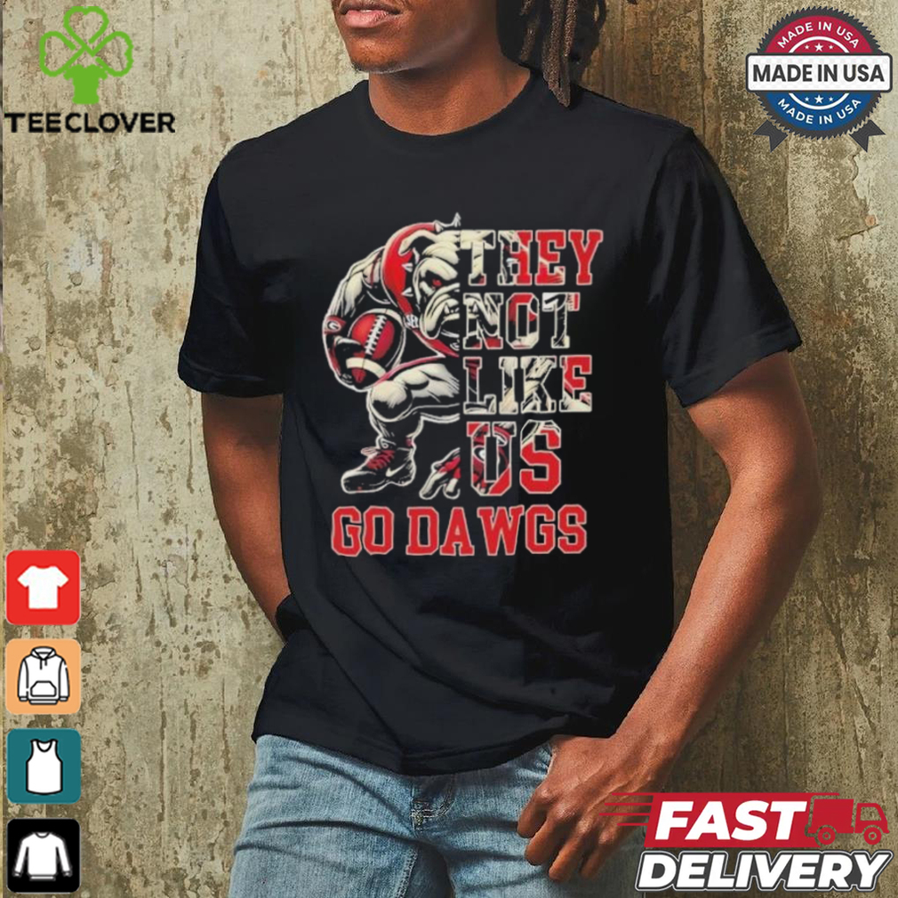 Georgia Bulldogs They Not Like Us Go Dawgs Shirt Georgia Bulldogs They Not Like Us Go Dawgs Shirt