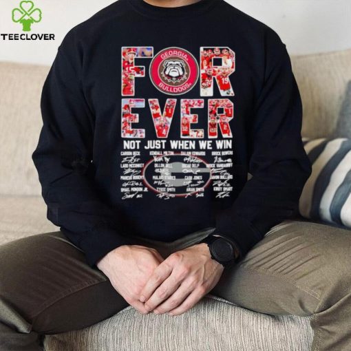 Georgia Bulldogs forever not just when we win signatures hoodie, sweater, longsleeve, shirt v-neck, t-shirt