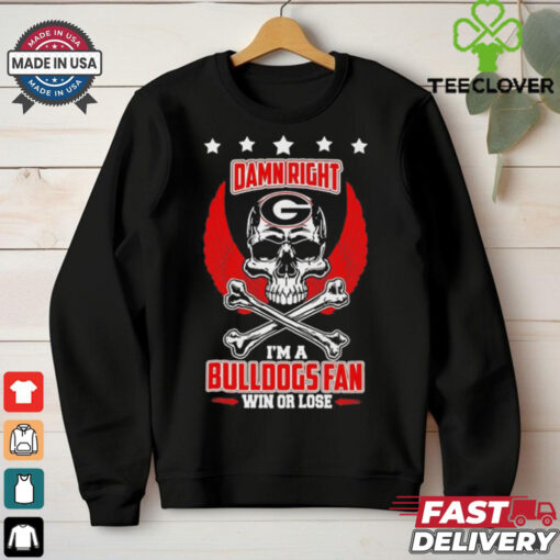 Georgia Bulldogs skull and bones waterproof damn right I am a Bulldogs fan win or lose shirt