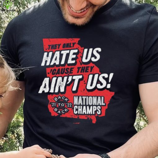 Georgia College Football They Only Hate Us ‘Cause They Ain’t Us Back To Back National Champions 2021 2022 shirt