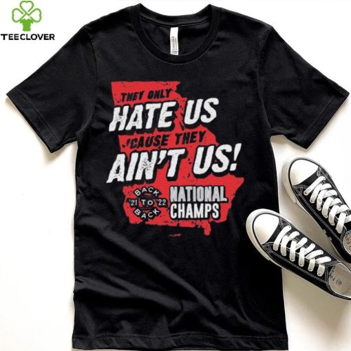 Georgia College Football They Only Hate Us ‘Cause They Ain’t Us Back To Back National Champions 2021 2022 shirt