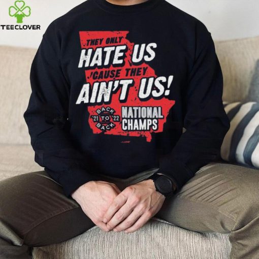 Georgia College Football They Only Hate Us ‘Cause They Ain’t Us Back To Back National Champions 2021 2022 shirt