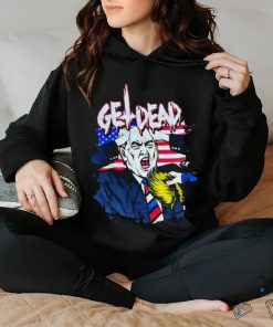 Get Dead Donald Trump T hoodie, sweater, longsleeve, shirt v-neck, t-shirt