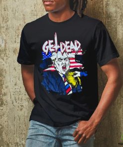 Get Dead Donald Trump T hoodie, sweater, longsleeve, shirt v-neck, t-shirt