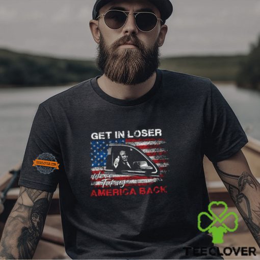 Get In Loser T Shirt