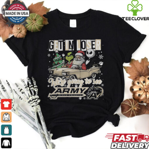 Get In Loser We’re Going To See Army Black Knights Grinch Shirt