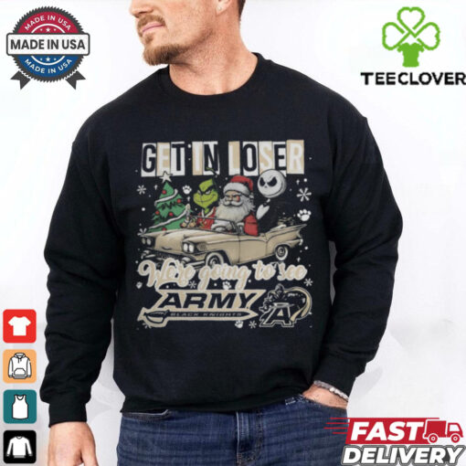 Get In Loser We’re Going To See Army Black Knights Grinch Shirt