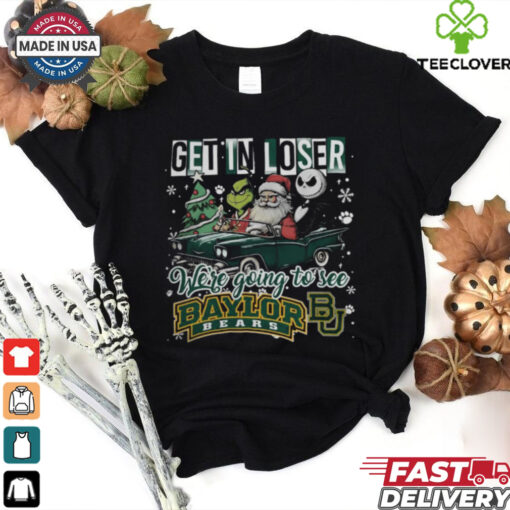 Get In Loser We’re Going To See Baylor Bears Grinch Shirt