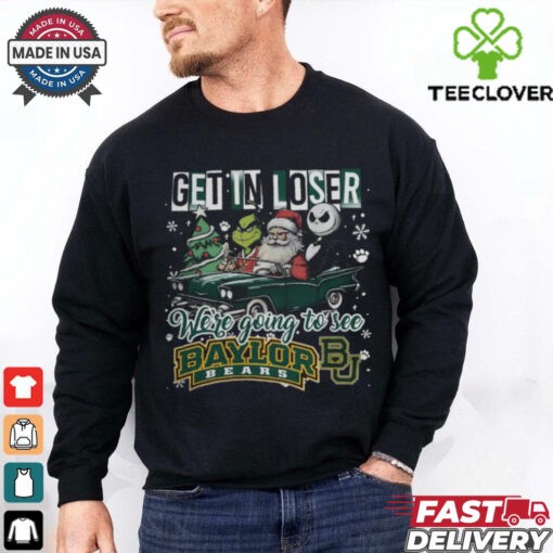Get In Loser We’re Going To See Baylor Bears Grinch Shirt