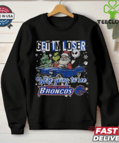 Get In Loser We’re Going To See Boise State Broncos Grinch Shirt