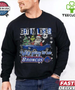 Get In Loser We're Going To See Boise State Broncos Grinch Shirt