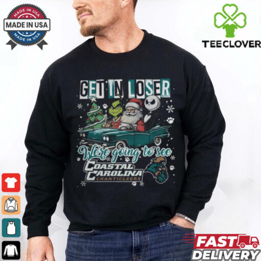 Get In Loser We’re Going To See Coastal Carolina Chanticleers Grinch Shirt