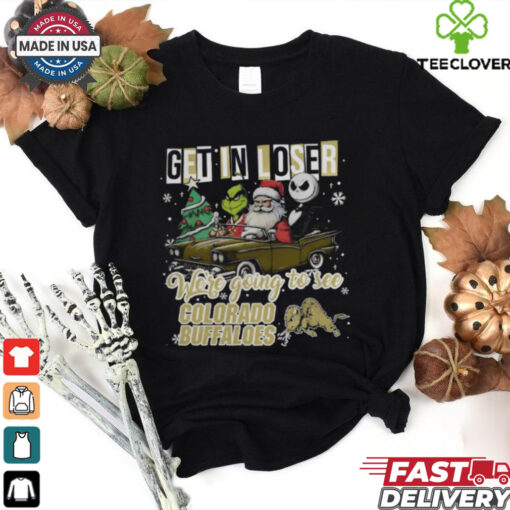 Get In Loser We’re Going To See Colorado Buffaloes Grinch Shirt