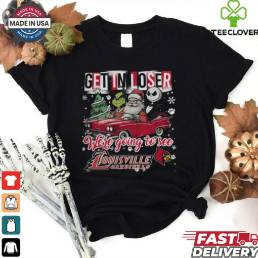 Get In Loser We’re Going To See Louisville Cardinals Grinch Shirt