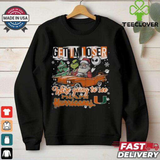 Get In Loser We’re Going To See Miami Hurricanes Grinch Shirt