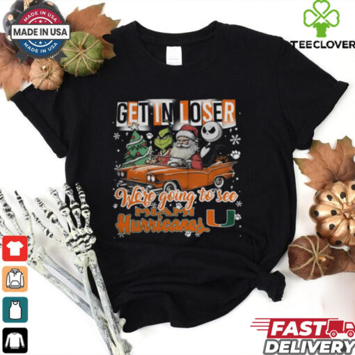 Get In Loser We’re Going To See Miami Hurricanes Grinch Shirt