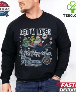 Get In Loser We're Going To See Old Dominion Monarchs Grinch Shirt