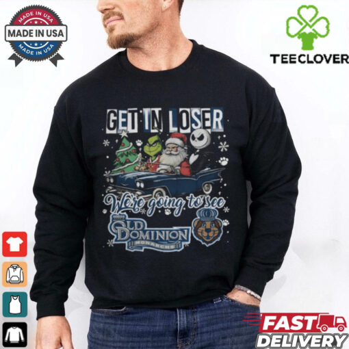 Get In Loser We’re Going To See Old Dominion Monarchs Grinch Shirt