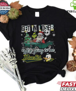 Get In Loser We’re Going To See Oregon Ducks Grinch Shirt