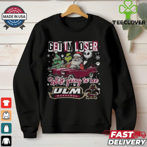 Get In Loser We’re Going To See ULM Warhawks Grinch Shirt