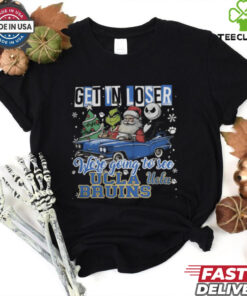 Get In Loser We're Going To See Ucla Bruins Grinch Shirt