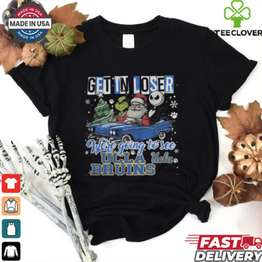 Get In Loser We’re Going To See Ucla Bruins Grinch Shirt