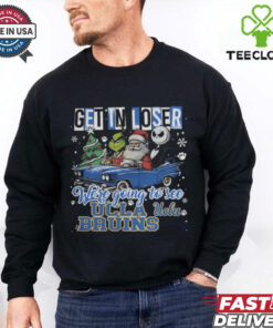 Get In Loser We're Going To See Ucla Bruins Grinch Shirt