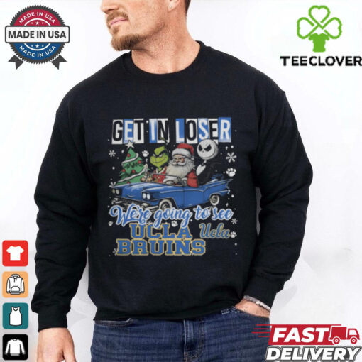 Get In Loser We’re Going To See Ucla Bruins Grinch Shirt