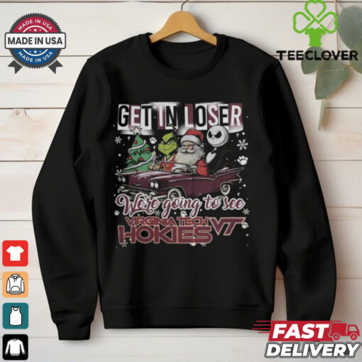 Get In Loser We’re Going To See Virginia Tech Hokies Grinch Shirt
