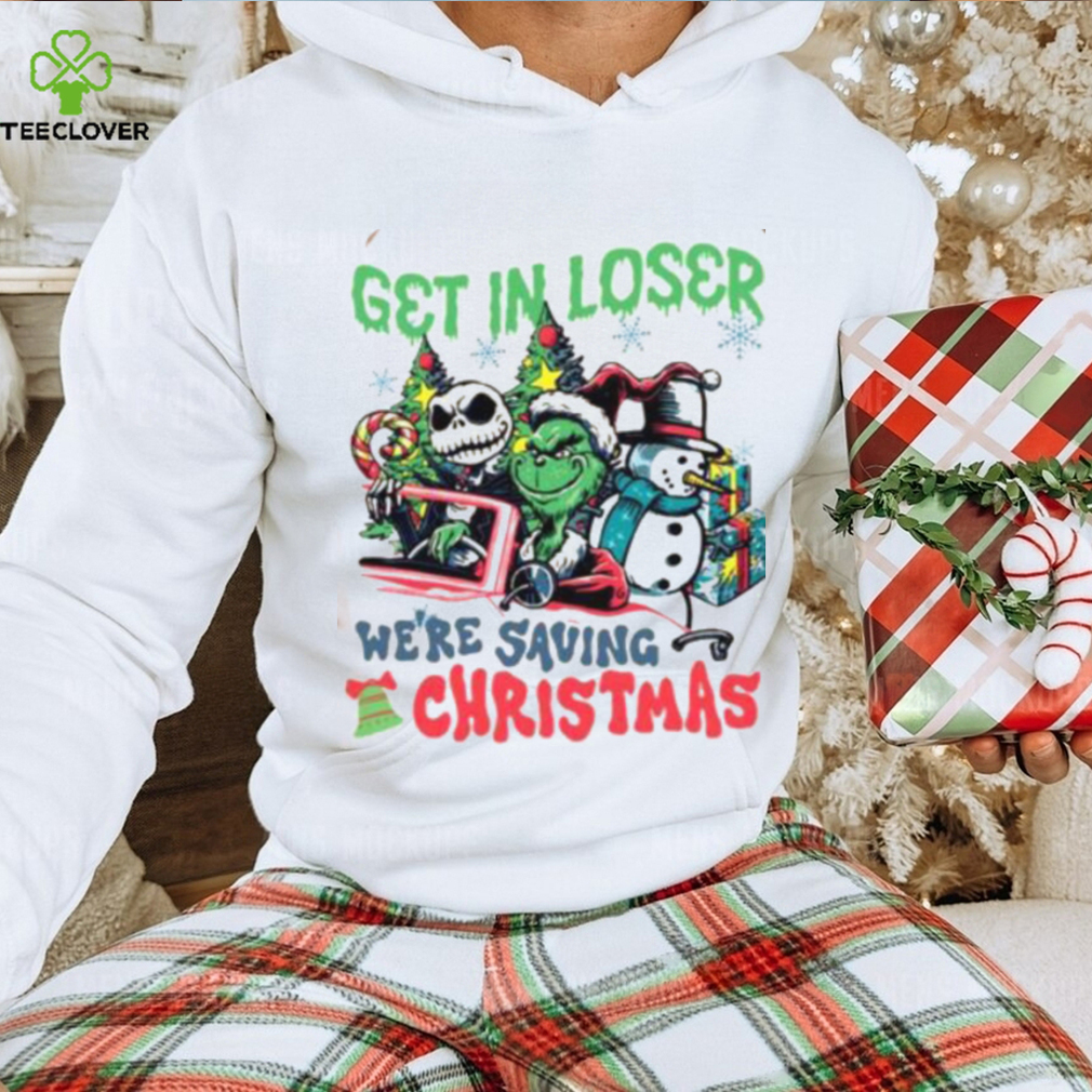 Get In Loser We’re Saving Christmas Grinch Shirt Get In Loser We’re Saving Christmas Grinch Shirt