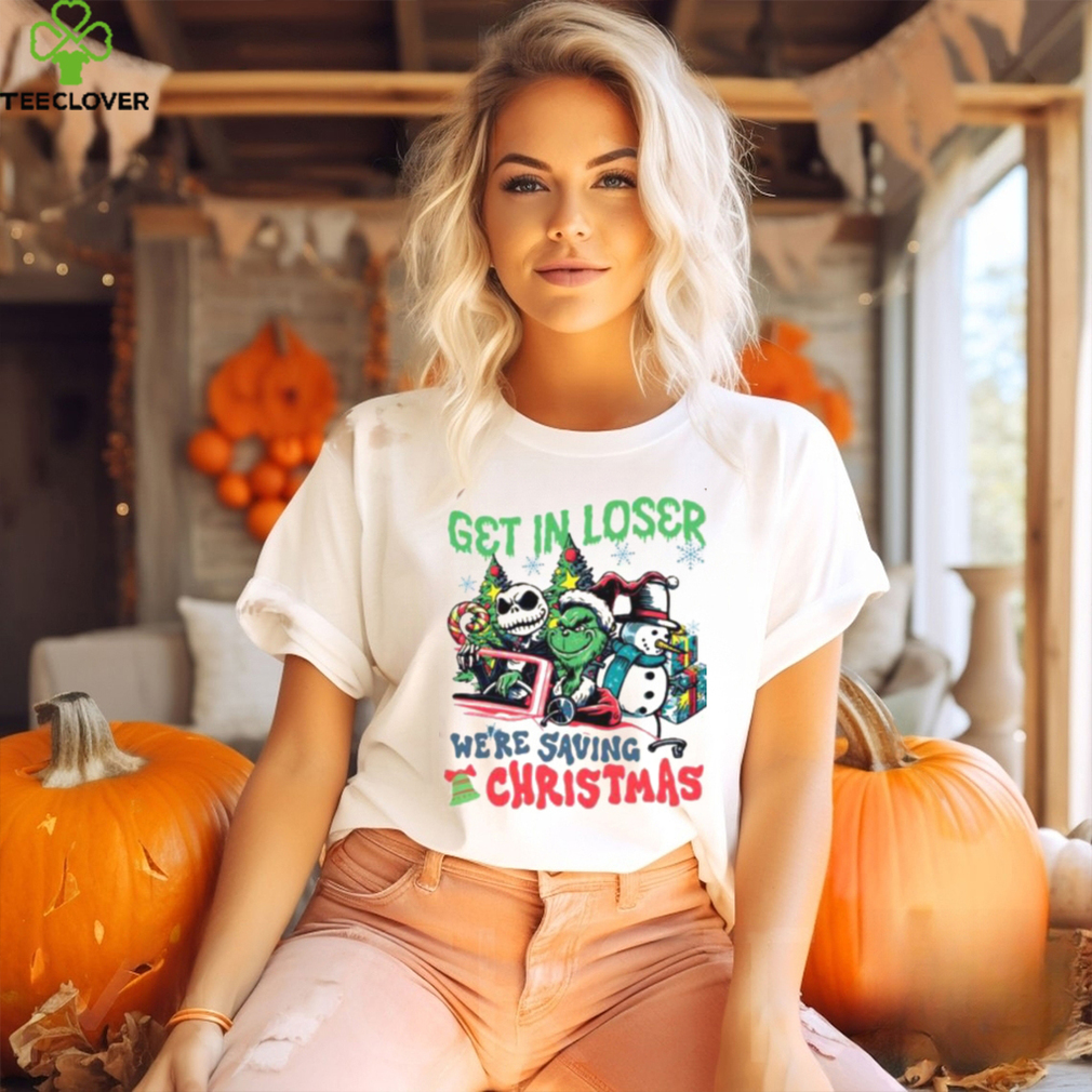 Get In Loser We’re Saving Christmas Grinch Shirt Get In Loser We’re Saving Christmas Grinch Shirt
