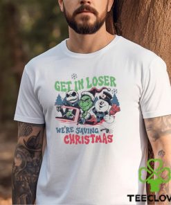 Get In Loser We’re Saving Christmas Snowman Jack Skellington Grinchs Shirt