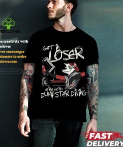 Get In We're Going Dumpster Diving Shirt