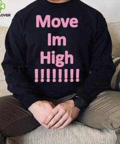 Get It Now Move Im High T Shirt