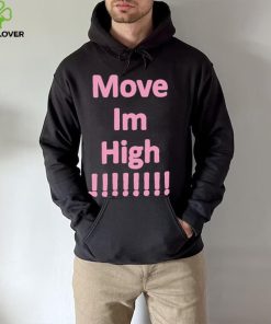 Get It Now Move Im High T Shirt