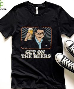 Get On The Beers T Shirts