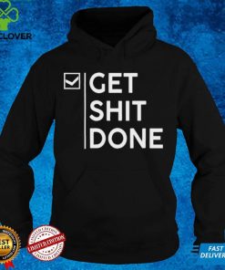 Get Shit Done shirt