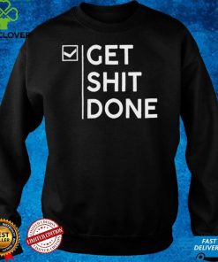 Get Shit Done shirt