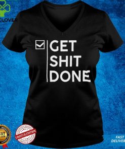 Get Shit Done shirt