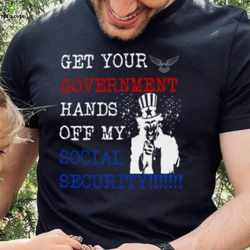 Get Your Government Hands Off My Social Security shirt