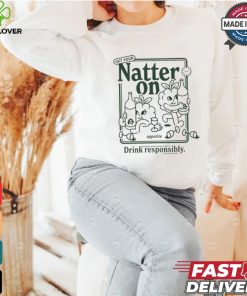 Get Your Natter On Appetite Natural Wine Enthusiasts Drink Responsibly Or So We Hear T shirt