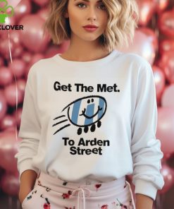 Get the Met to Arden Street hoodie, sweater, longsleeve, shirt v-neck, t-shirt