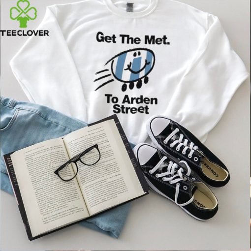 Get the Met to Arden Street hoodie, sweater, longsleeve, shirt v-neck, t-shirt