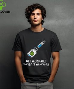 Get vaccinated there is no heaven hoodie, sweater, longsleeve, shirt v-neck, t-shirt