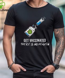 Get vaccinated there is no heaven hoodie, sweater, longsleeve, shirt v-neck, t-shirt